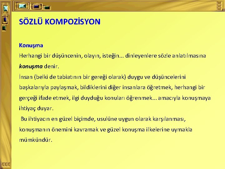 SÖZLÜ KOMPOZİSYON Konuşma Herhangi bir düşüncenin, olayın, isteğin. . . dinleyenlere sözle anlatılmasına konuşma