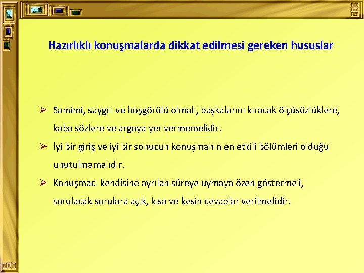 Hazırlıklı konuşmalarda dikkat edilmesi gereken hususlar Ø Samimi, saygılı ve hoşgörülü olmalı, başkalarını kıracak