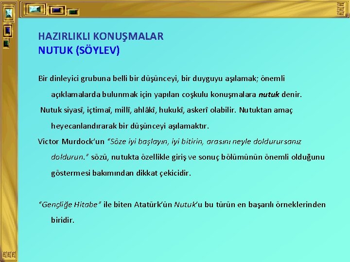 HAZIRLIKLI KONUŞMALAR NUTUK (SÖYLEV) Bir dinleyici grubuna belli bir düşünceyi, bir duyguyu aşılamak; önemli