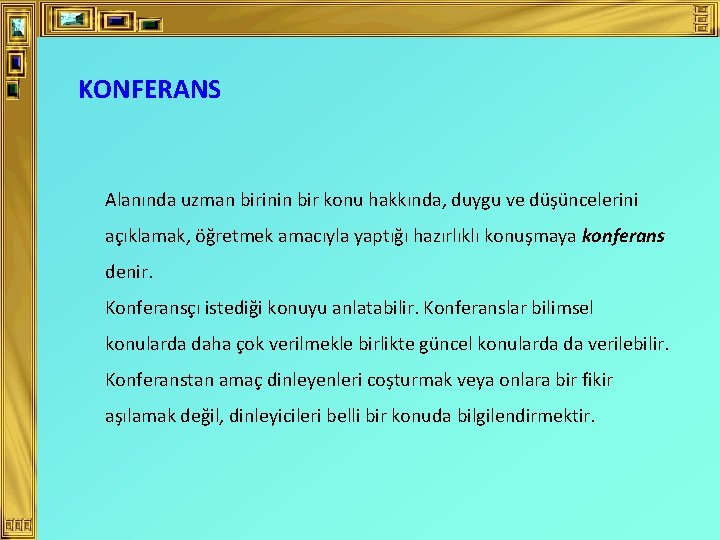 KONFERANS Alanında uzman birinin bir konu hakkında, duygu ve düşüncelerini açıklamak, öğretmek amacıyla yaptığı