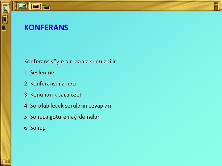 KONFERANS Konferans şöyle bir planla sunulabilir: 1. Seslenme 2. Konferansın amacı 3. Konunun kısaca