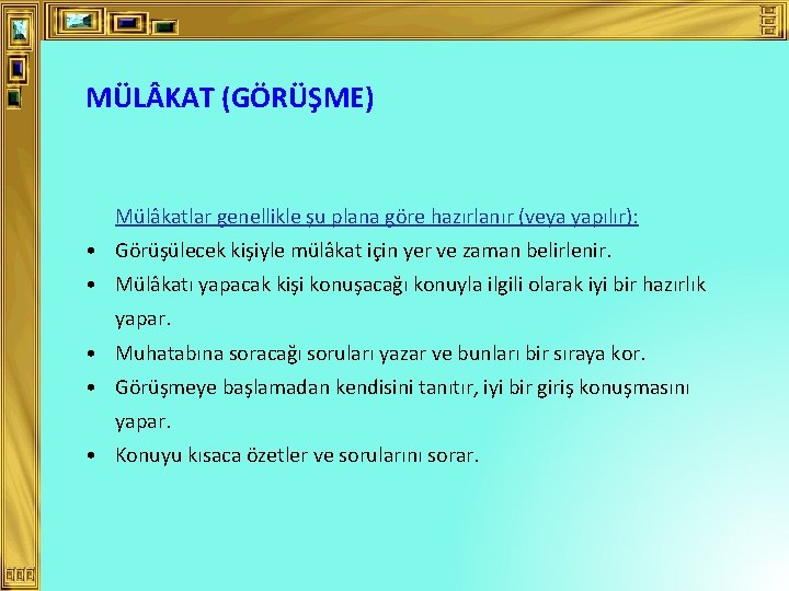 MÜL KAT (GÖRÜŞME) Mülâkatlar genellikle şu plana göre hazırlanır (veya yapılır): • Görüşülecek kişiyle