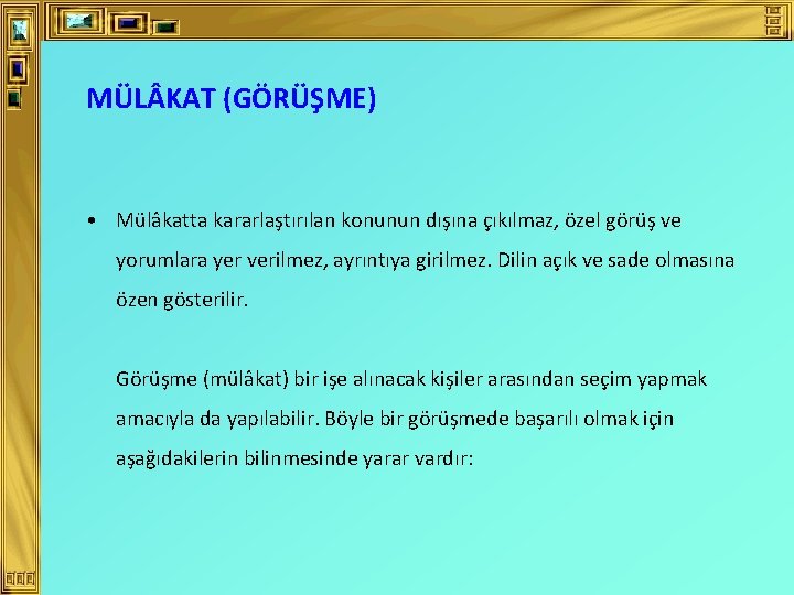 MÜL KAT (GÖRÜŞME) • Mülâkatta kararlaştırılan konunun dışına çıkılmaz, özel görüş ve yorumlara yer