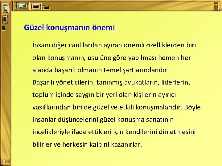 Güzel konuşmanın önemi İnsanı diğer canlılardan ayıran önemli özelliklerden biri olan konuşmanın, usulüne göre