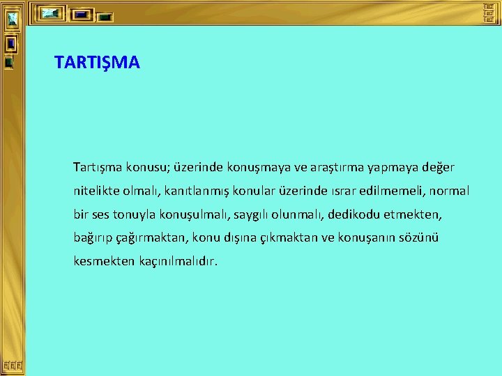 TARTIŞMA Tartışma konusu; üzerinde konuşmaya ve araştırma yapmaya değer nitelikte olmalı, kanıtlanmış konular üzerinde