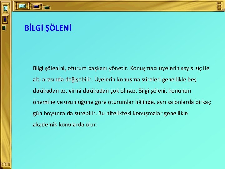 BİLGİ ŞÖLENİ Bilgi şölenini, oturum başkanı yönetir. Konuşmacı üyelerin sayısı üç ile altı arasında BİLGİ ŞÖLENİ Bilgi şölenini, oturum başkanı yönetir. Konuşmacı üyelerin sayısı üç ile altı arasında