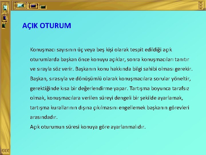 AÇIK OTURUM Konuşmacı sayısının üç veya beş kişi olarak tespit edildiği açık oturumlarda başkan AÇIK OTURUM Konuşmacı sayısının üç veya beş kişi olarak tespit edildiği açık oturumlarda başkan
