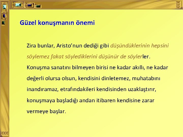 Güzel konuşmanın önemi Zira bunlar, Aristo’nun dediği gibi düşündüklerinin hepsini söylemez fakat söylediklerini düşünür