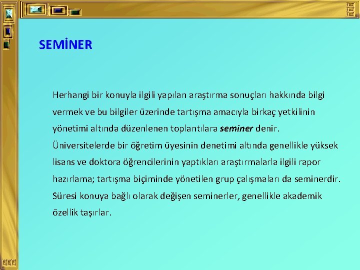 SEMİNER Herhangi bir konuyla ilgili yapılan araştırma sonuçları hakkında bilgi vermek ve bu bilgiler