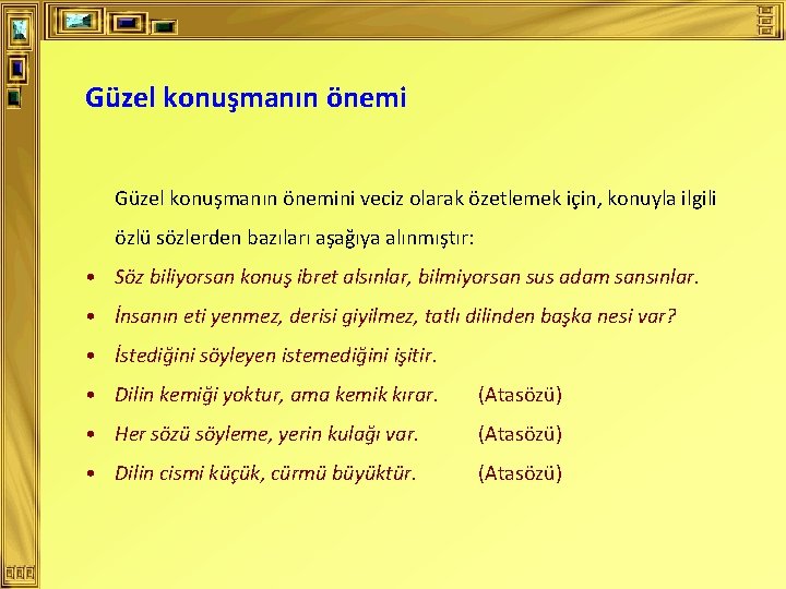 Güzel konuşmanın önemini veciz olarak özetlemek için, konuyla ilgili özlü sözlerden bazıları aşağıya alınmıştır: