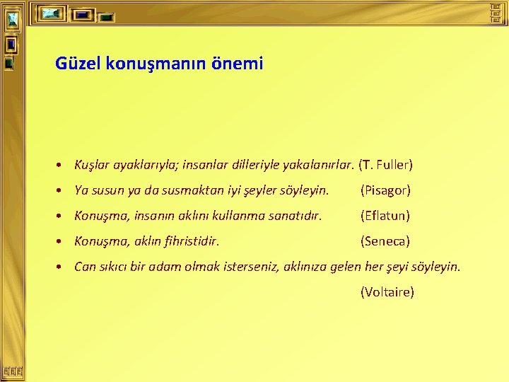 Güzel konuşmanın önemi • Kuşlar ayaklarıyla; insanlar dilleriyle yakalanırlar. (T. Fuller) • Ya susun