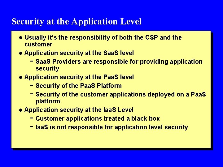 Security at the Application Level l Usually it’s the responsibility of both the CSP