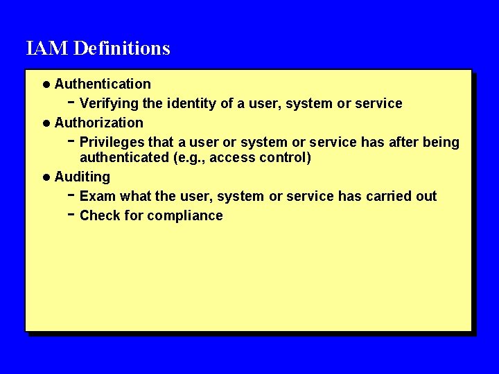 IAM Definitions l Authentication - Verifying the identity of a user, system or service