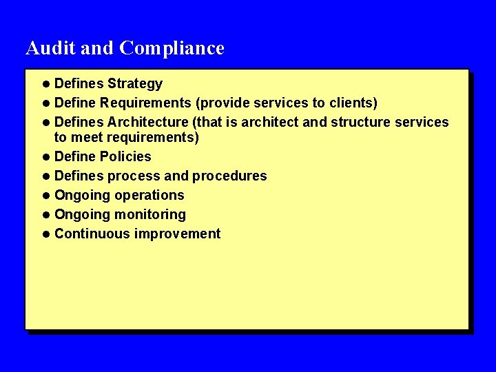 Audit and Compliance l Defines Strategy l Define Requirements (provide services to clients) l