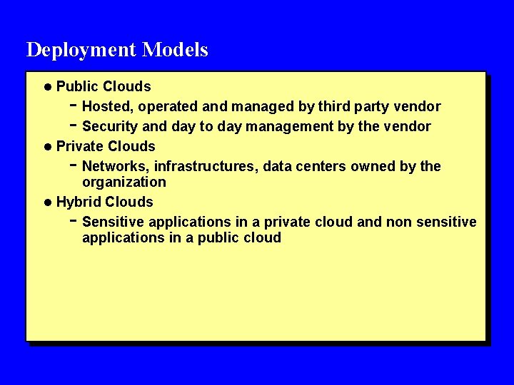 Deployment Models l Public Clouds - Hosted, operated and managed by third party vendor