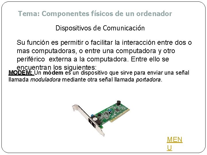 Tema: Componentes físicos de un ordenador Dispositivos de Comunicación Su función es permitir o