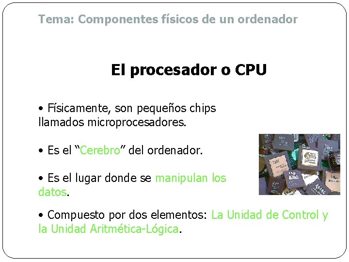 Tema: Componentes físicos de un ordenador El procesador o CPU • Físicamente, son pequeños