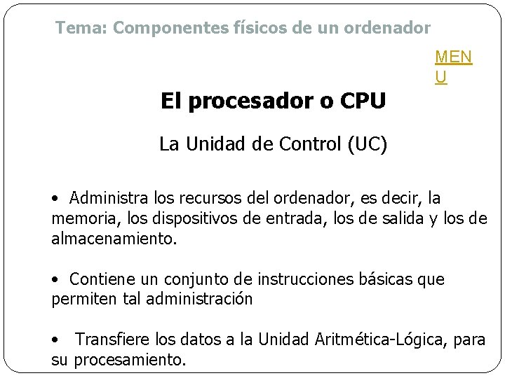 Tema: Componentes físicos de un ordenador MEN U El procesador o CPU La Unidad