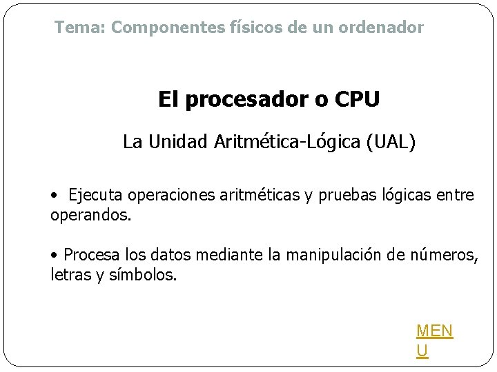 Tema: Componentes físicos de un ordenador El procesador o CPU La Unidad Aritmética-Lógica (UAL)