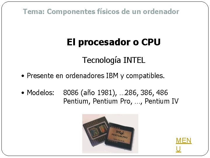 Tema: Componentes físicos de un ordenador El procesador o CPU Tecnología INTEL • Presente
