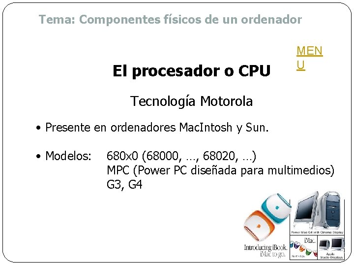 Tema: Componentes físicos de un ordenador El procesador o CPU MEN U Tecnología Motorola