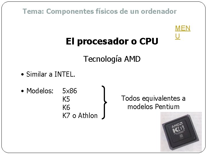 Tema: Componentes físicos de un ordenador El procesador o CPU MEN U Tecnología AMD