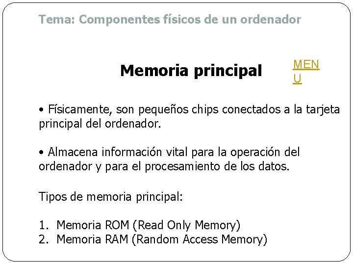 Tema: Componentes físicos de un ordenador Memoria principal MEN U • Físicamente, son pequeños