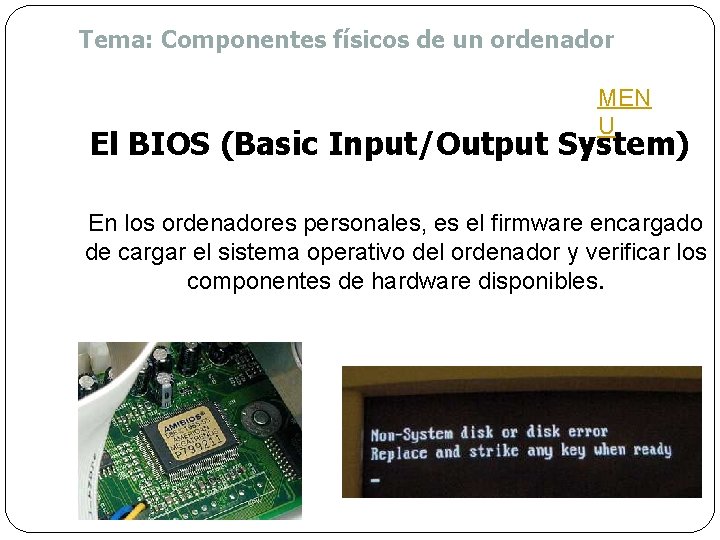 Tema: Componentes físicos de un ordenador MEN U El BIOS (Basic Input/Output System) En