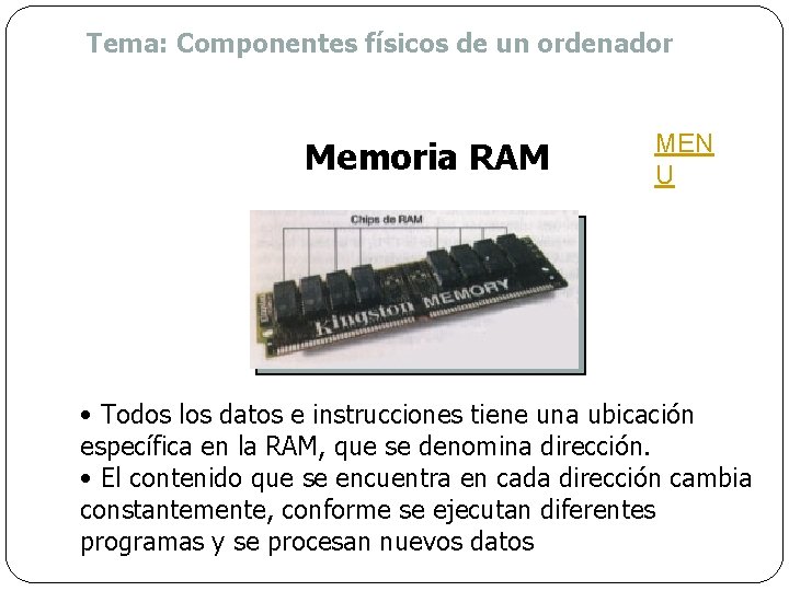 Tema: Componentes físicos de un ordenador Memoria RAM MEN U • Todos los datos