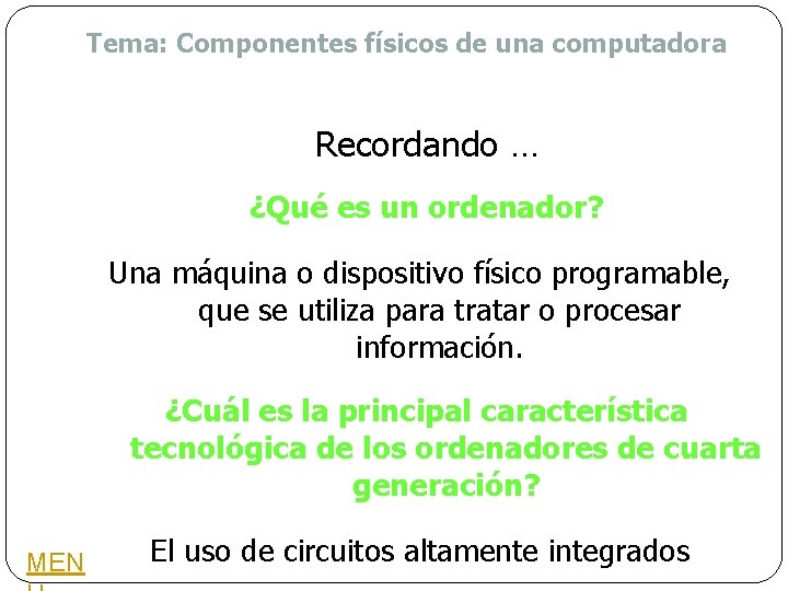 Tema: Componentes físicos de una computadora Recordando … ¿Qué es un ordenador? Una máquina