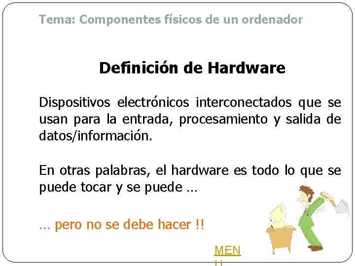 Tema: Componentes físicos de un ordenador Definición de Hardware Dispositivos electrónicos interconectados que se