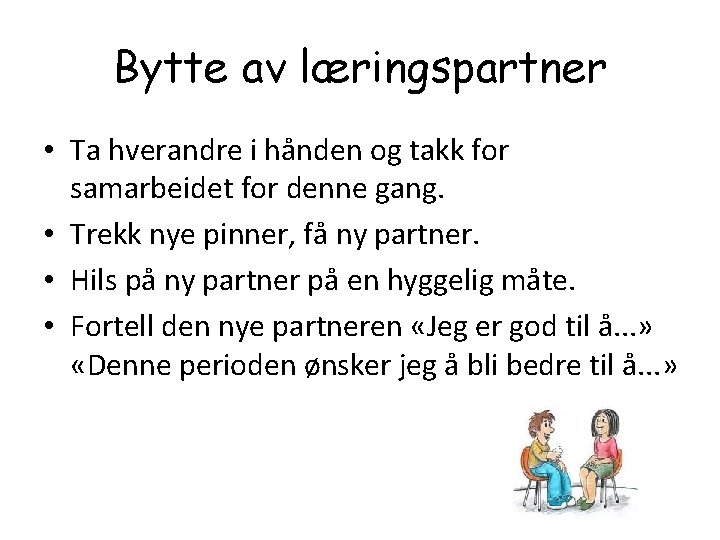 Bytte av læringspartner • Ta hverandre i hånden og takk for samarbeidet for denne