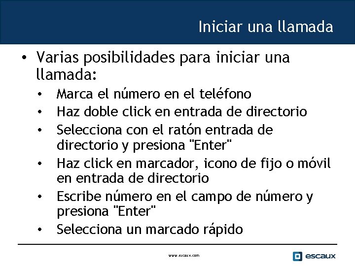 Iniciar una llamada • Varias posibilidades para iniciar una llamada: • • • Marca