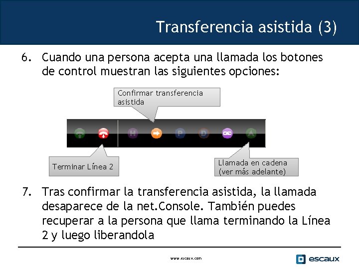 Transferencia asistida (3) 6. Cuando una persona acepta una llamada los botones de control