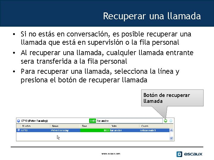 Recuperar una llamada • Si no estás en conversación, es posible recuperar una llamada
