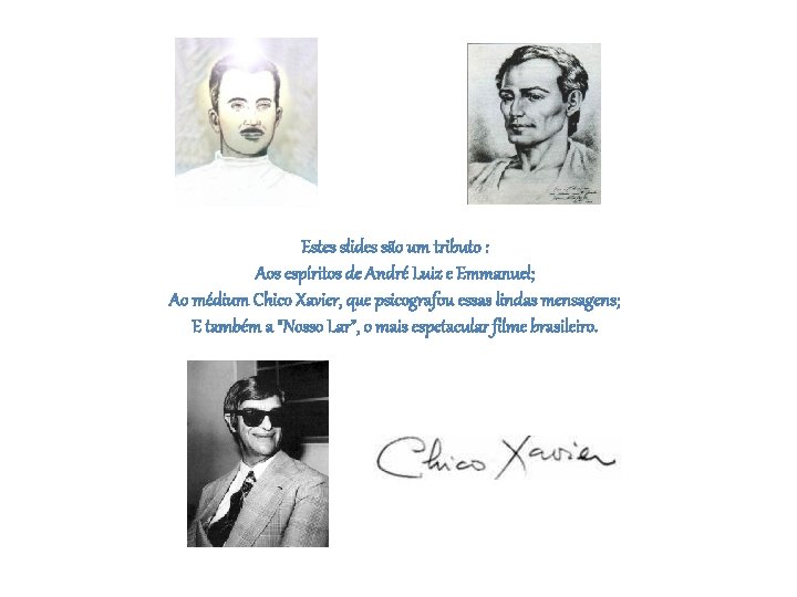 Estes slides são um tributo : Aos espíritos de André Luiz e Emmanuel; Ao