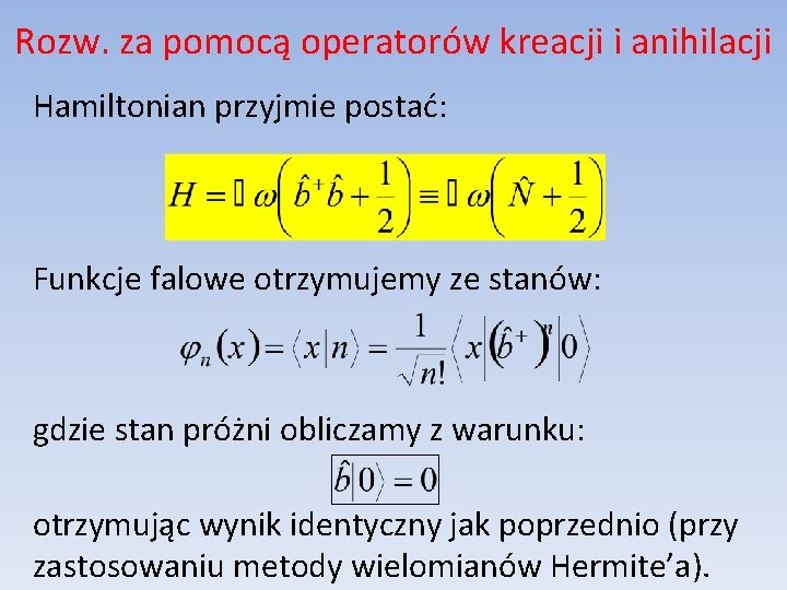 Rozw. za pomocą operatorów kreacji i anihilacji Hamiltonian przyjmie postać: Funkcje falowe otrzymujemy ze