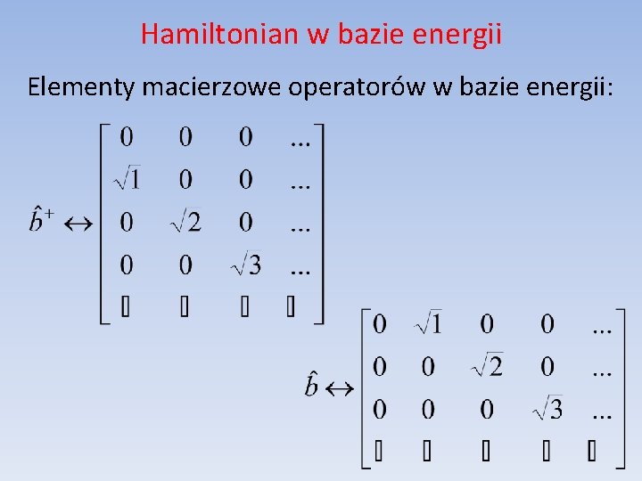Hamiltonian w bazie energii Elementy macierzowe operatorów w bazie energii: 