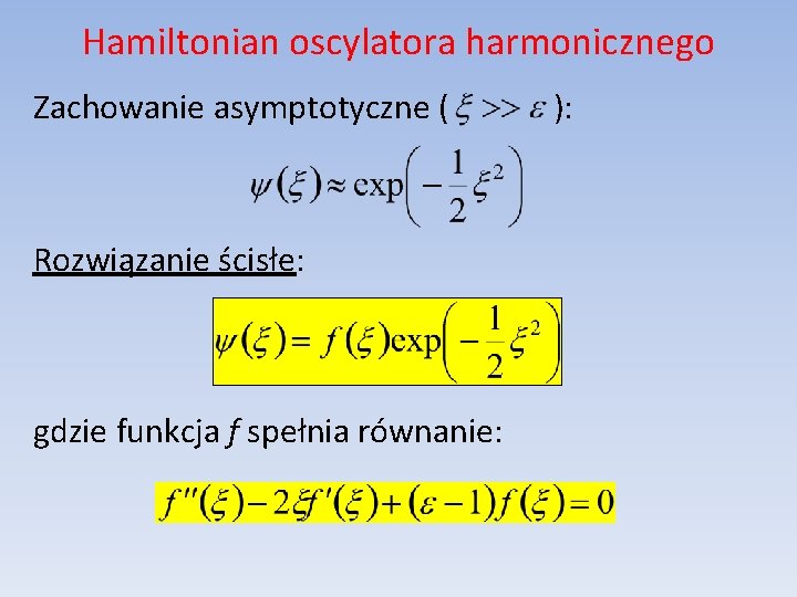 Hamiltonian oscylatora harmonicznego Zachowanie asymptotyczne ( Rozwiązanie ścisłe: gdzie funkcja f spełnia równanie: ):