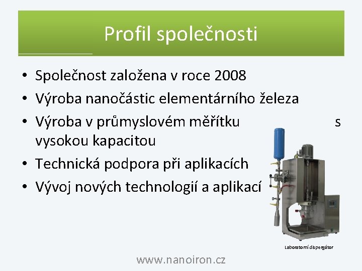 Profil společnosti • Společnost založena v roce 2008 • Výroba nanočástic elementárního železa •