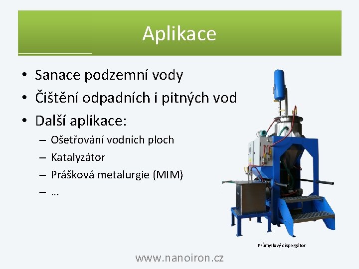 Aplikace • Sanace podzemní vody • Čištění odpadních i pitných vod • Další aplikace: