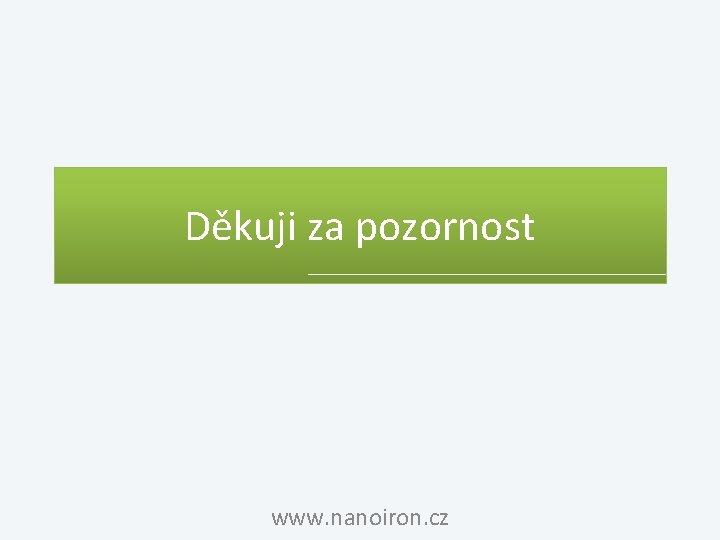 Děkuji za pozornost www. nanoiron. cz 