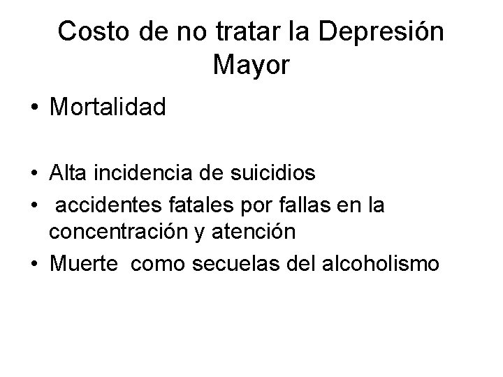 Costo de no tratar la Depresión Mayor • Mortalidad • Alta incidencia de suicidios