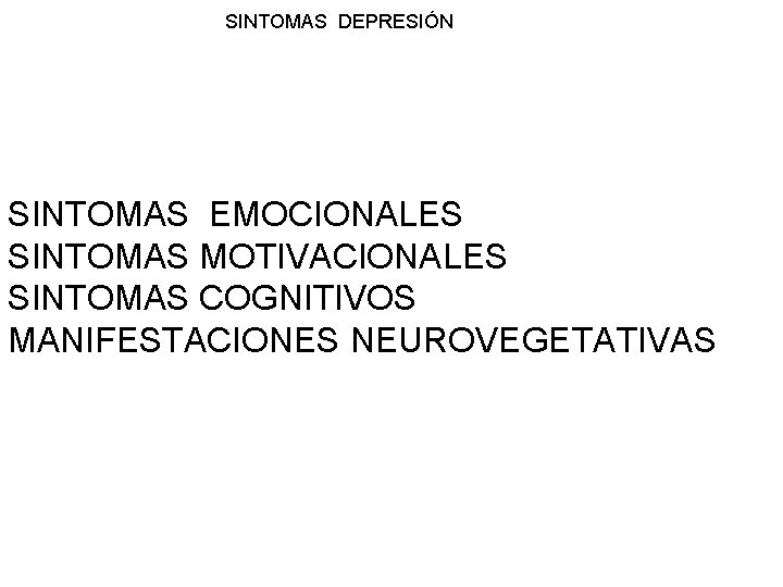 SINTOMAS DEPRESIÓN SINTOMAS EMOCIONALES SINTOMAS MOTIVACIONALES SINTOMAS COGNITIVOS MANIFESTACIONES NEUROVEGETATIVAS 