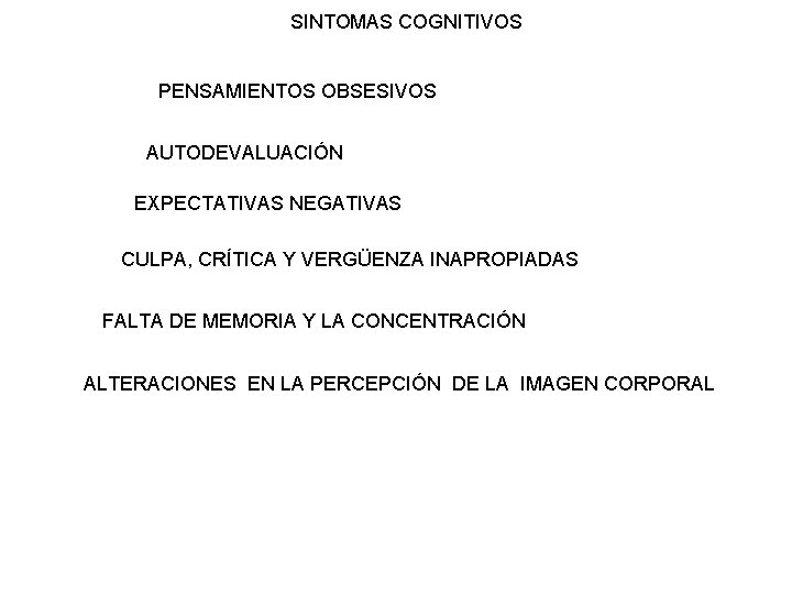 SINTOMAS COGNITIVOS PENSAMIENTOS OBSESIVOS AUTODEVALUACIÓN EXPECTATIVAS NEGATIVAS CULPA, CRÍTICA Y VERGÜENZA INAPROPIADAS FALTA DE