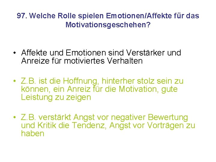 97. Welche Rolle spielen Emotionen/Affekte für das Motivationsgeschehen? • Affekte und Emotionen sind Verstärker