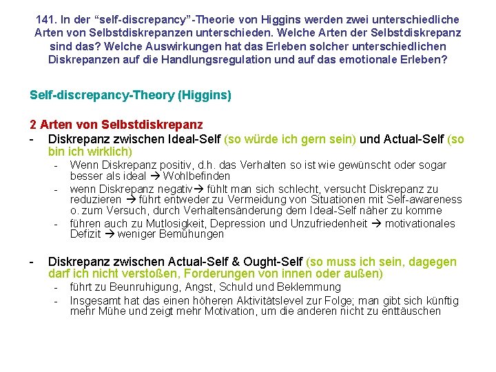 141. In der “self-discrepancy”-Theorie von Higgins werden zwei unterschiedliche Arten von Selbstdiskrepanzen unterschieden. Welche