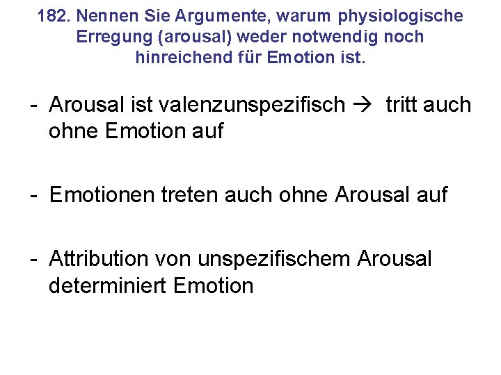 182. Nennen Sie Argumente, warum physiologische Erregung (arousal) weder notwendig noch hinreichend für Emotion