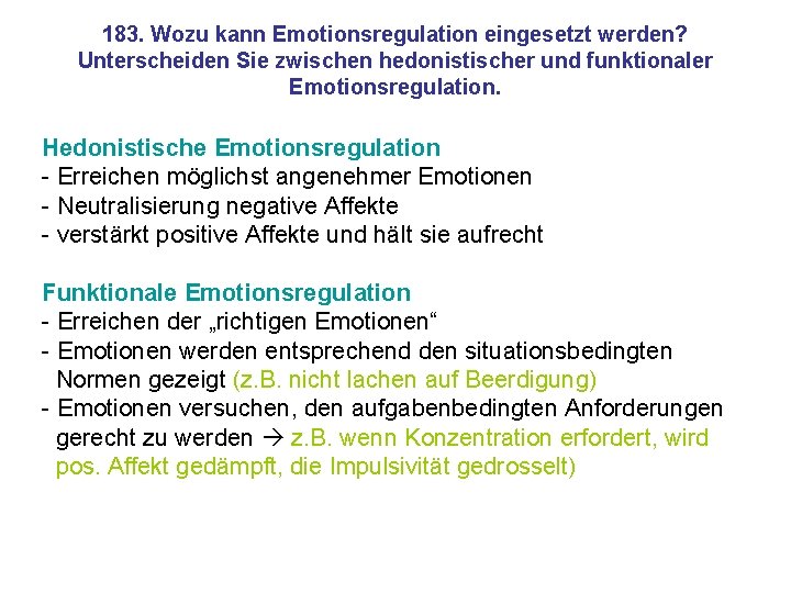 183. Wozu kann Emotionsregulation eingesetzt werden? Unterscheiden Sie zwischen hedonistischer und funktionaler Emotionsregulation. Hedonistische