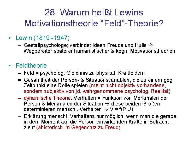 28. Warum heißt Lewins Motivationstheorie “Feld”-Theorie? • Lewin (1819 -1947) – Gestaltpsychologe; verbindet Ideen